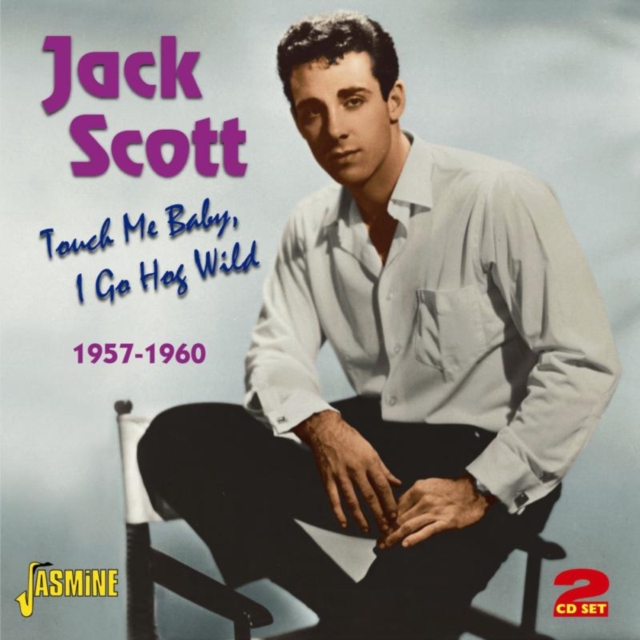 Touch Me Baby, I Go Hog Wild 1957-1960 (Jack Scott) (CD / Album)