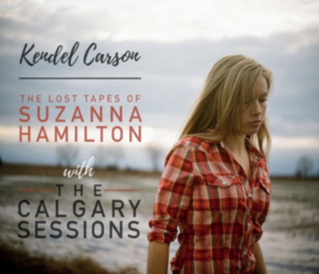 The Lost Tapes of Suzanna Hamilton With the Calgary Sessions (Kendel Carson) (CD / Album)