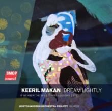 Keeril Makan: Dream Lightly/If We Knew the Sky/...