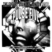 The Future Sound of London Presents: Pulse 5